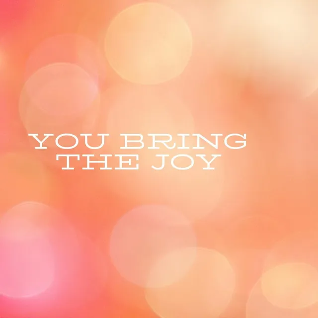 You Bring the Joy