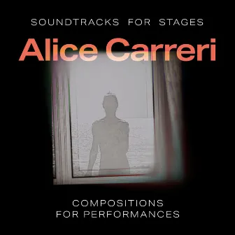 SOUNDTRACKS FOR STAGES by Alice Carreri