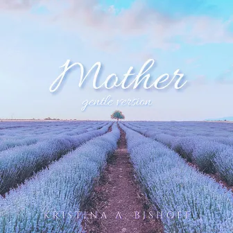 Mother (Gentle Version) by Kristina A. Bishoff