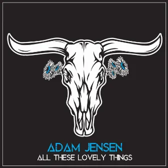 All These Lovely Things by Adam Jensen