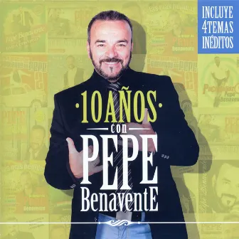 10 Años con Pepe Benavente by Pepe Benavente