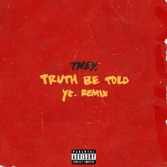 Truth Be Told (pronouncedyea Remix) by THEY.