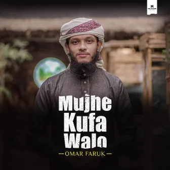 Mujhe Kufa Walo by Omar Faruk