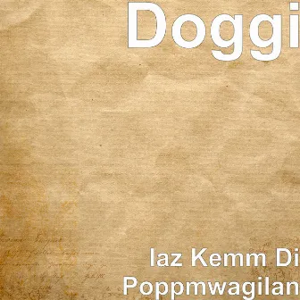 Iaz Kemm Di Poppmwagilan by Doggi