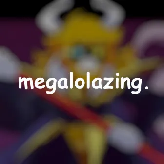 Megalolazing by Squeak