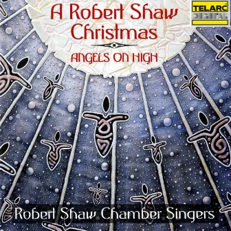 A Robert Shaw Christmas: Angels On High by Robert Shaw