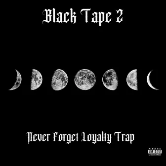 Black Tape 2 Ep by Never Forget Loyalty Trap