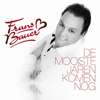 de Mooiste Jaren Komen Nog by Frans Bauer