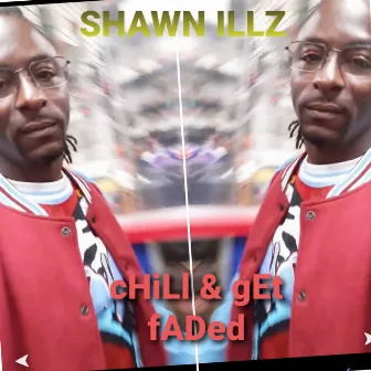 cHiLl AnD gEt FaDeD by Shawn Illz