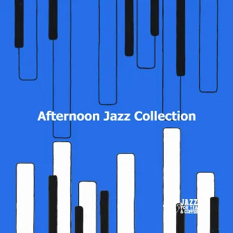 Afternoon Jazz Collection by Jazz for Tea and Coffee