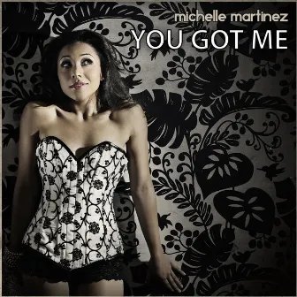 You Got Me by Michelle Martinez