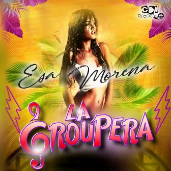 Esa Morena by La Groupera