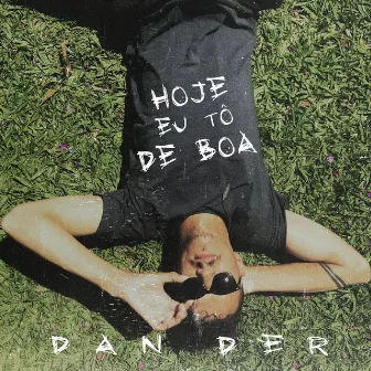 Hoje Eu Tô de Boa by Dan Der