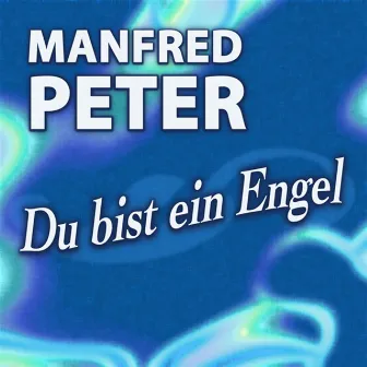 Du bist ein Engel by Manfred Peter