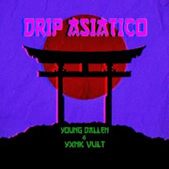 Drip Asiatico by Young Dallen