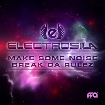 Break Da Rulez / Make Some Noise by Electrosila