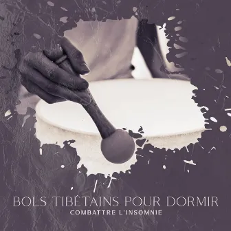 Bols Tibétains pour Dormir: Combattre l'insomnie by Oasis Relaxante Pour Dormir