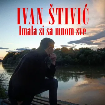 Imala Si Sa Mnom Sve by Ivan Štivić