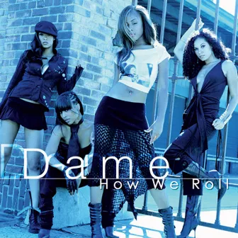 How We Roll by Dame Four