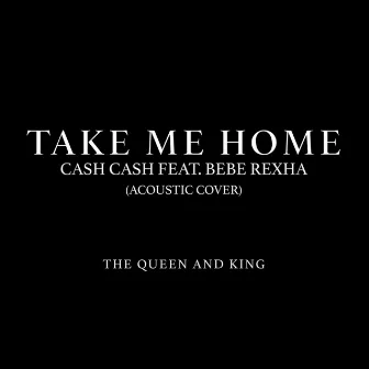 Take Me Home by The Queen & King