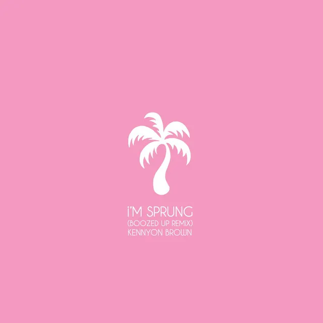 I'm Sprung (Boozed up Remix)