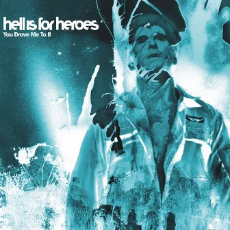 You Drove Me To It by Hell Is For Heroes