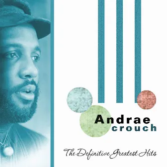 The Definitive Greatest Hits by Andrae Crouch