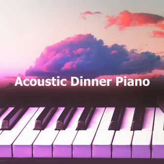 Acoustic Dinner Piano by Calm Dinner Music