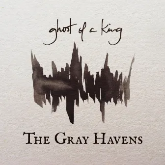 Ghost of a King by The Gray Havens