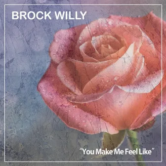 You Make Me Feel Like by Brock Willy