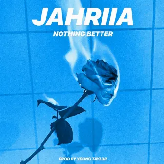 Nothing Better by Jahriia