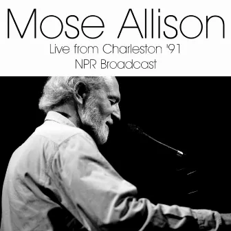 Live From Charleston '91 (LIVE NPR Broadcast) by Mose Allison