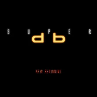 New Beginning by Super db