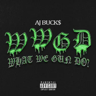 What We Gun Do (WWGD) by AJ Bucks