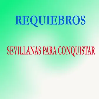 Sevillanas Para Conquistar by Requiebros