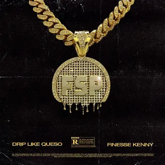 FSP: Drip Like Queso by Finesse Kenny