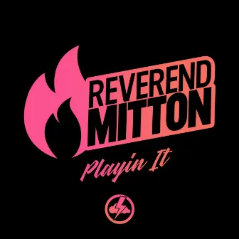 Playin It by Reverend Mitton