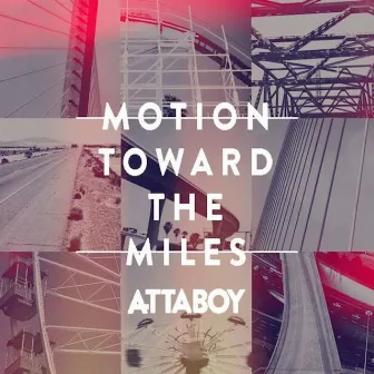 Motion Toward the Miles by Attaboy