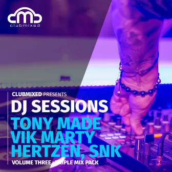 Clubmixed Presents DJ Sessions, Vol. 3: Triple Mix Pack - Tony Made & Vik Marty, Hertzen, Snk by Hertzen