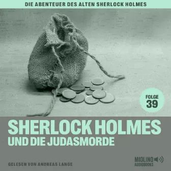 Sherlock Holmes und die Judasmorde (Die Abenteuer des alten Sherlock Holmes, Folge 39) by Der alte Sherlock Holmes