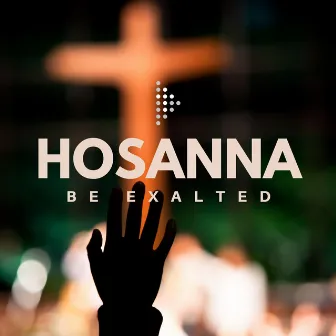 Hosanna (Be Exalted) by Spread Worship