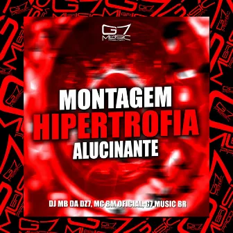 Montagem Hipertrofia Alucinante by DJ MB DA DZ7