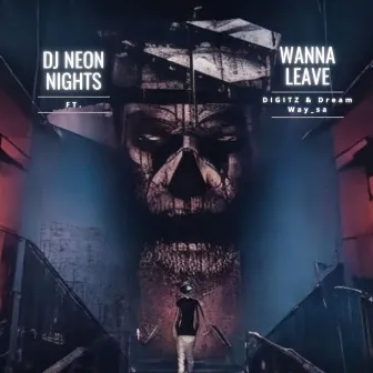 Wanna Leave by DJ NEON NIGHTS