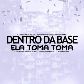 Dentro da Base Ela Toma Toma by Dj Gs da Reta velha