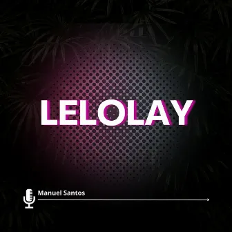 Lelolay by Manuel Santos