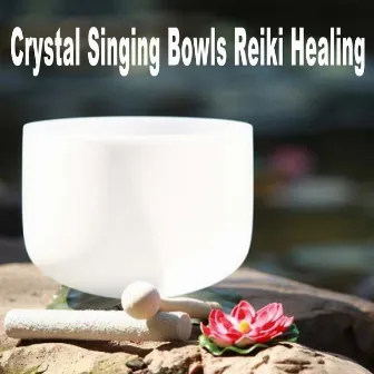 Crystal Singing Bowls Reiki Healing by Crystal Singing Bowls Reiki Healing