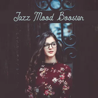 Jazz Mood Booster: Positive, Catchy and Cheerful Instrumental Music for Better Mood by The Jazz Messengers