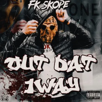 Out Dat 1Way by FK Skope