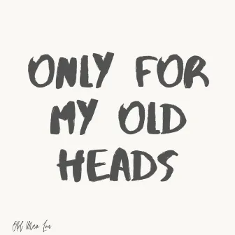 Only For My Old Heads by Old Man Lou