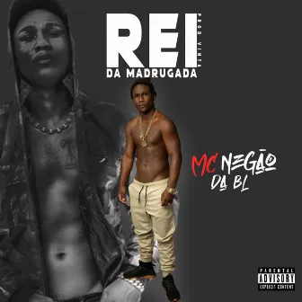 Rei da Madrugada by MC Negão da BL